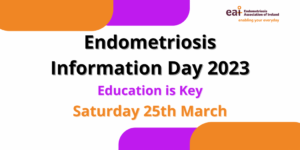 Endometriosis Information Day 2023. Saturday March 25th. The theme is Education is Key.